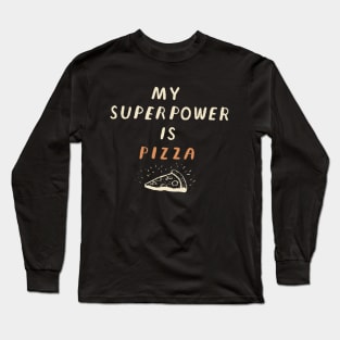 my super power is pizza Long Sleeve T-Shirt